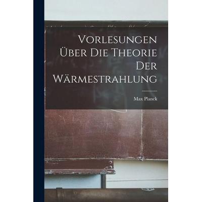 Vorlesungen Über Die Theorie Der Wärmestrahlung, Taschenbuch von Max Planck, Legare Street Press, 978-1-01-603381-7