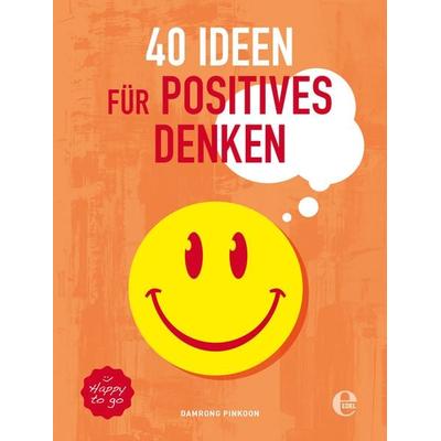40 Ideen für positives Denken, Taschenbuch von Damrong Pinkoon, Edel Books - ein Verlag der Edel Verlagsgruppe