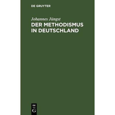 Der Methodismus in Deutschland, Gebundene Ausgabe von Johannes Jüngst, De Gruyter, 978-3-11-245179-3