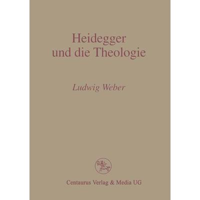 Heidegger und die Theologie, Taschenbuch von P. Ludwig Weber,, Centaurus Verlag & Media, 978-3-8255-0078-8