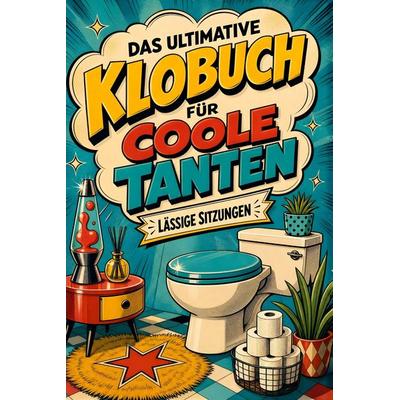 Das ultimative Klobuch für coole Tanten, Taschenbuch von Eva Schwarz, Tiptop, 978-3-696-10269-2