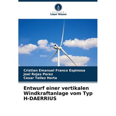 Entwurf einer vertikalen Windkraftanlage vom Typ H-DAERRIUS, Taschenbuch von Cristian Emanuel Franco Espinosa,Joel Rojas Pérez,César Tellez Horta,