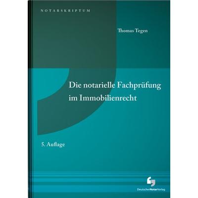Die notarielle Fachprüfung im Immobilienrecht, Taschenbuch von Thomas Tegen, Deutscher Notarverlag GmbH & Co. KG Fachverlag für Notare,