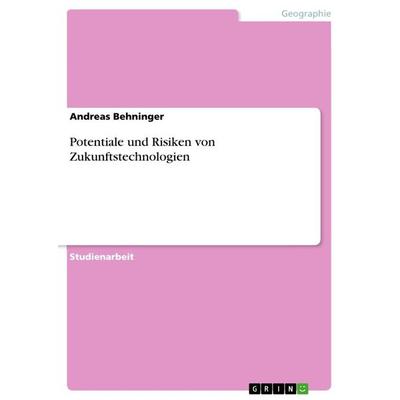 Potentiale und Risiken von Zukunftstechnologien, Taschenbuch von Andreas Behninger, GRIN, 978-3-656-35971-5