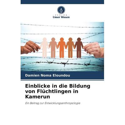 Einblicke in die Bildung von Flüchtlingen in Kamerun, Taschenbuch von Damien Noma Eloundou, Verlag Unser Wissen