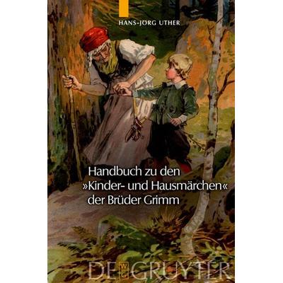 Handbuch zu den 'Kinder- und Hausmärchen' der Brüder Grimm, Gebundene Ausgabe von Hans-Jörg Uther, De Gruyter, 978-3-11-019441-8