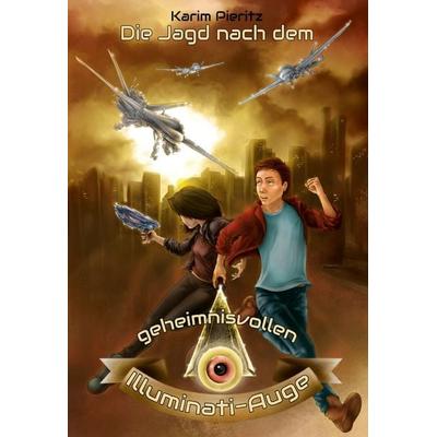 Die Jagd nach dem geheimnisvollen Illuminati-Auge – Spannende Jugendbücher ab 12 Jahren für Jungen und Mädchen, Taschenbuch von Karim Pieritz,