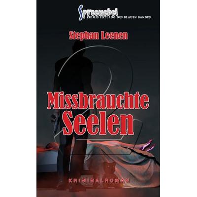 Missbrauchte Seelen, Taschenbuch von Stephan Leenen, BoD – Books on Demand, 978-3-7448-3629-6