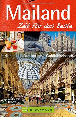 Bettina Dürr - Mailand Reiseführer Zeit für das Beste: Highlights - Geheimtipps - Wohlfühladressen von der Mailänder Scala bis zu feinsten Restaurants in einem praktischen Mailand City Guide - Preis vom 11.10.2026 15:43:13 h
