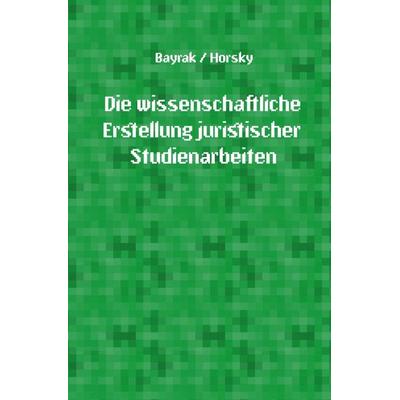 Die wissenschaftliche Erstellung juristischer Studienarbeiten, Taschenbuch von Oliver Horsky, Epubli, 978-3-8197-4052-7