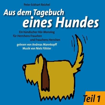 Aus dem Tagebuch eines Hundes 1. Teil - Peter Eckhart Reichel, Audio, 4057664027542