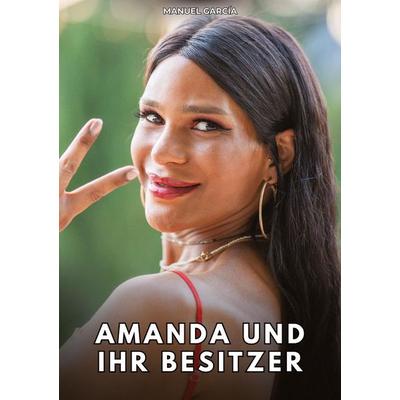 Amanda und ihr Besitzer, Taschenbuch von Manuel García, Tredition, 978-3-384-86743-8