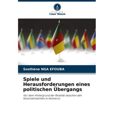 Spiele und Herausforderungen eines politischen Übergangs, Taschenbuch von Sosthène Nga Efouba, Verlag Unser Wissen, 978-620-8-34099-5