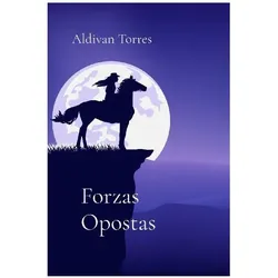 Forzas Opostas, Belletristik von Aldivan Torres