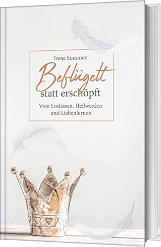 Irene Sommer - Beflügelt statt erschöpft: Vom Loslassen, Heilwerden und Liebenlernen - Preis vom 13.10.2026 19:28:25 h