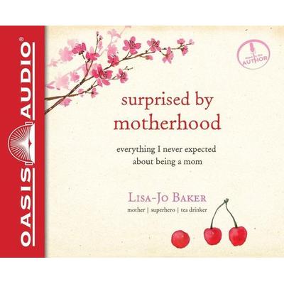 Surprised by Motherhood: Everything I Never Expected about Being a Mom - Lisa-Jo Baker, CD, 9781613756096