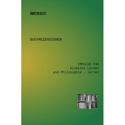 Buchrezensionen Globales Lernen und Philosophie -lernen / Buchrezensionen: Impulse für Globales Lernen und Philosophie – lernen, Taschenbuch von