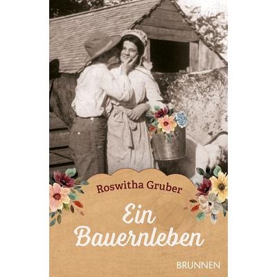 Ein Bauernleben, Taschenbuch von Roswitha Gruber, Brunnen Verlag GmbH, 978-3-7655-4370-8