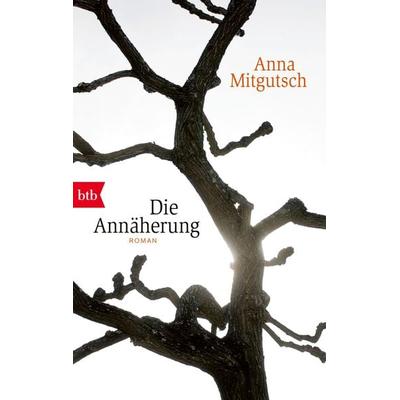Die Annäherung, Taschenbuch von Anna Mitgutsch, btb, 978-3-442-71591-6