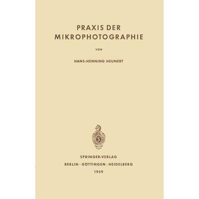 Praxis der Mikrophotographie, Taschenbuch von Hans-H. Heunert, Springer Berlin, 978-3-642-49110-8