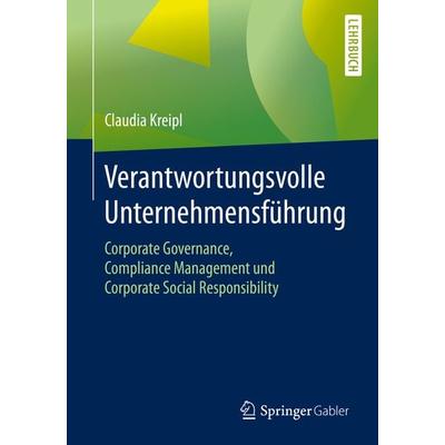 Verantwortungsvolle Unternehmensführung, Taschenbuch von Claudia Kreipl, Springer Fachmedien Wiesbaden GmbH, 978-3-658-28139-7