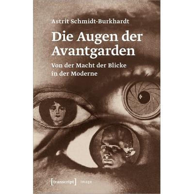 Die Augen der Avantgarden, Taschenbuch von Astrit Schmidt-Burkhardt, Transcript, 978-3-8376-7221-3