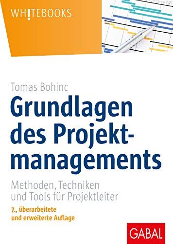 Tomas Bohinc - Grundlagen des Projektmanagements: Methoden, Techniken und Tools für Projektleiter (Whitebooks) - Preis vom 12.10.2026 11:37:12 h