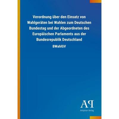 Verordnung über den Einsatz von Wahlgeräten bei Wahlen zum D, Taschenbuch von Antiphon Verlag, Antiphon, 978-3-7314-3130-5