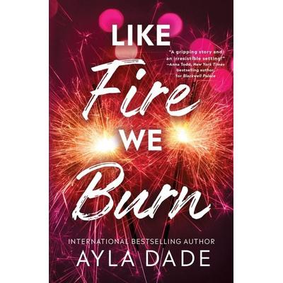 Like Fire We Burn, Taschenbuch von Ayla Dade, Sourcebooks LLC, 978-1-4642-6993-6