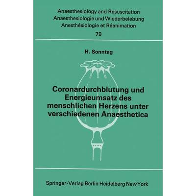 Coronardurchblutung und Energieumsatz des menschlichen Herzens unter verschiedenen Anaesthetica, Taschenbuch von H. Sonntag, Springer Berlin,