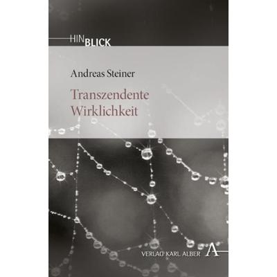 Transzendente Wirklichkeit, Taschenbuch von Andreas Steiner, Verlag Karl Alber, 978-3-495-48398-5