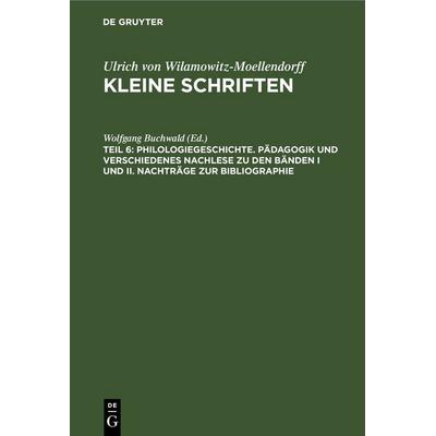 Philologiegeschichte. Pädagogik und verschiedenes Nachlese zu den Bänden I und II. Nachträge zur Bibliographie, Gebundene Ausgabe von , De Gruyter,