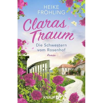 Die Schwestern vom Rosenhof. Claras Traum, Taschenbuch von Heike Fröhling, Knaur Taschenbuch