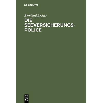 Die Seeversicherungs-Police, Gebundene Ausgabe von Bernhard Becker, De Gruyter, 978-3-11-126411-0