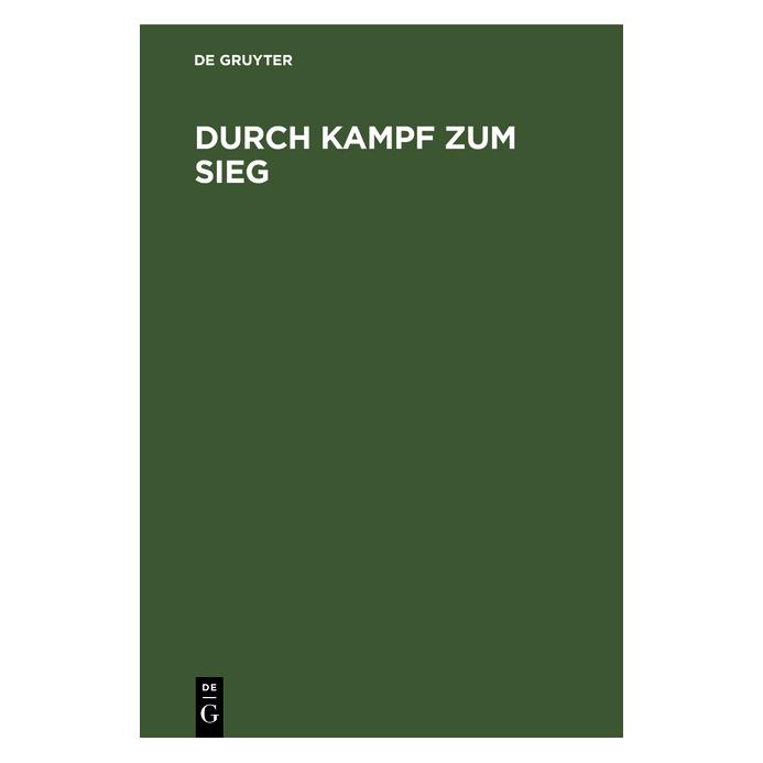 De Gruyter Durch Kampf zum Sieg (Deutsch, 1905) (67774437)