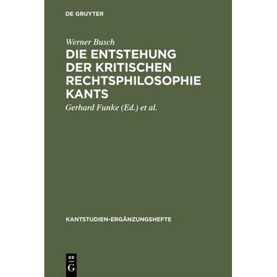 Die Entstehung der kritischen Rechtsphilosophie Kants, Gebundene Ausgabe von Werner Busch, De Gruyter, 978-3-11-007874-9