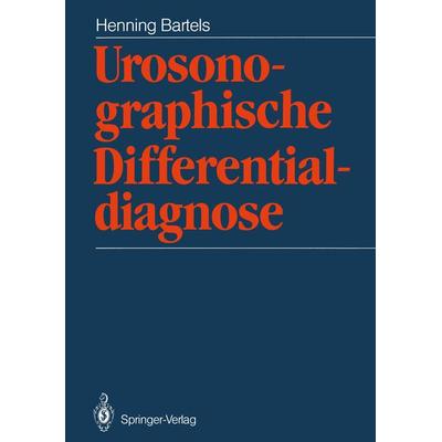Urosonographische Differentialdiagnose, Taschenbuch von H. Bartels, Springer Berlin, 978-3-642-82837-9