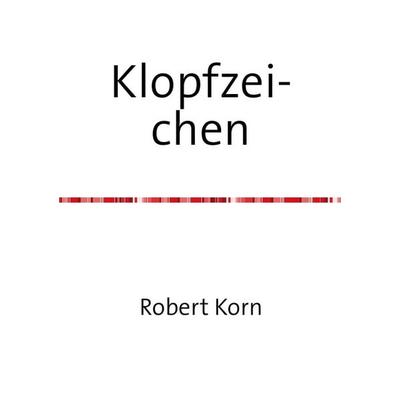 Klopfzeichen, Taschenbuch von Robert Korn, Epubli, 978-3-7584-9132-0