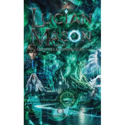 Lucian Mason und der Baum der Erinnerungen, Taschenbuch von Patric J. Kaaf, Tredition, 978-3-384-80501-0