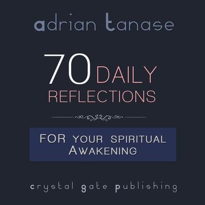70 Daily Reflections for Your Spiritual Awakening - Adrian Tanase, Audio, 4061707169496
