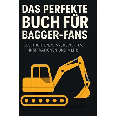 Das perfekte Buch für Bagger-Fans, Gebundene Ausgabe von David Schulz, BoD - Books on Demand, 978-3-695-35008-7