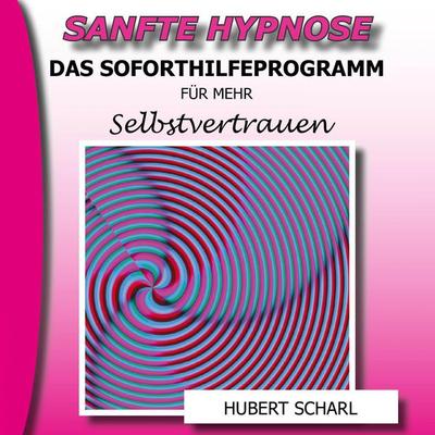 Sanfte Hypnose: Das Soforthilfeprogramm für mehr Selbstvertrauen - , Audio, 4250701911327
