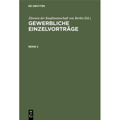 Gewerbliche Einzelvorträge. Reihe 2, Gebundene Ausgabe von , De Gruyter, 978-3-11-233681-6