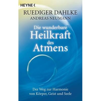 Die wunderbare Heilkraft des Atmens, Taschenbuch von Ruediger Dahlke,Andreas Neumann, Heyne, 978-3-453-70125-0