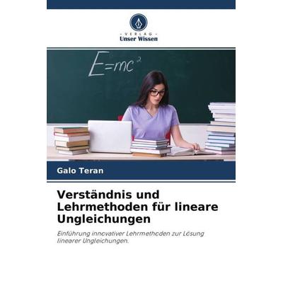 Verständnis und Lehrmethoden für lineare Ungleichungen, Taschenbuch von Galo Teran, Verlag Unser Wissen, 978-620-4-65742-4