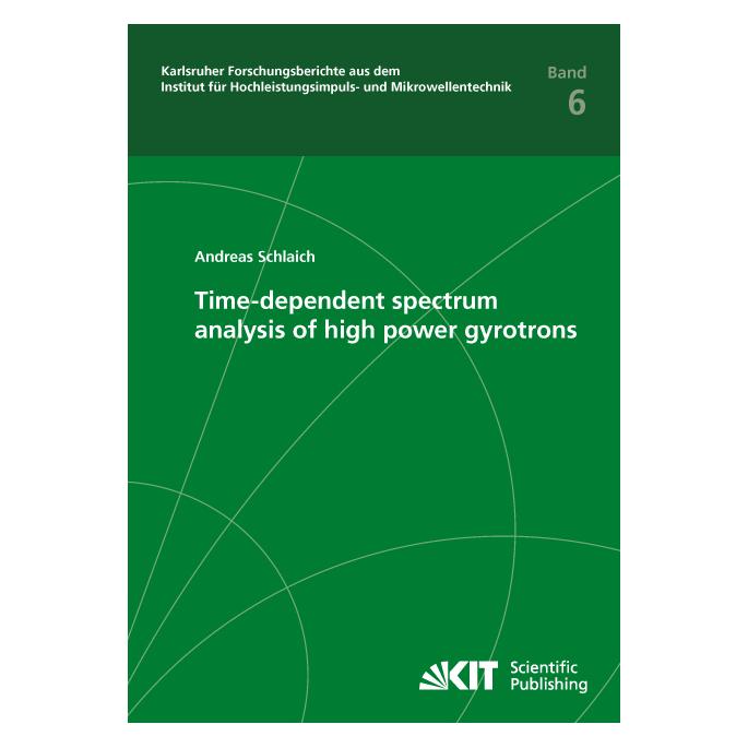 KIT Scientific Publishing Time-dependent spectrum analysis of high power gyrotrons (Englisch, Softcover, Andreas Schlaich) (55598784)