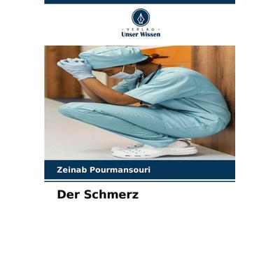 Der Schmerz, Taschenbuch von Zeinab Pourmansouri, Verlag Unser Wissen, 978-620-7-55018-0