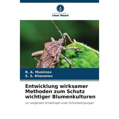 Entwicklung wirksamer Methoden zum Schutz wichtiger Blumenkulturen, Taschenbuch von R. A. Muminov,S. S. Khasanov, Verlag Unser Wissen,