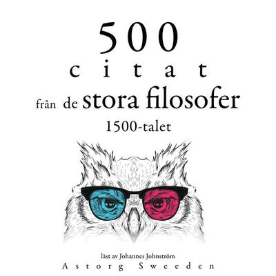 500 citat från 1500-talets stora filosofer - Francis Bacon,Michel de Montaigne,Nicolo Machiavelli,Leonardo da Vinci,Miguel de Cervantes, Audio,