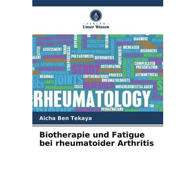 Biotherapie und Fatigue bei rheumatoider Arthritis, Taschenbuch von Aicha Ben Tekaya, Verlag Unser Wissen, 978-620-6-44273-8